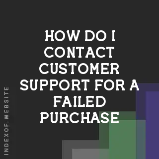 How do I contact customer support for a failed purchase? Banners