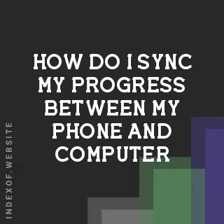 How do I sync my progress between my phone and computer? Banners