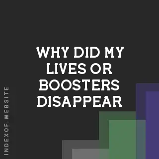 Why did my lives or boosters disappear? Banners